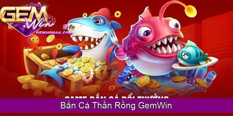 ban ca than rong gemwin Cách chơi bắn cá thần rồng Gemwin